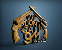 We Don't Call 911, 3D STL Model 15190